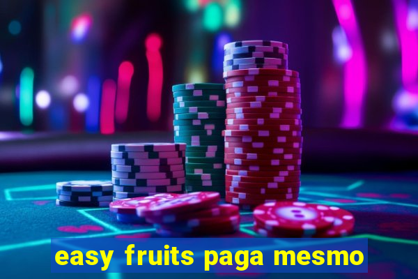 easy fruits paga mesmo