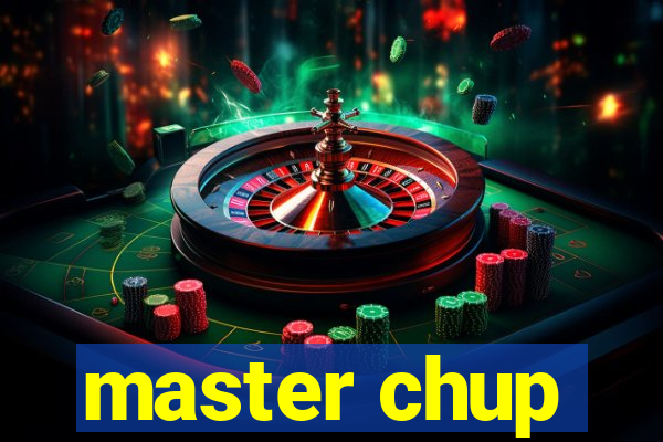 master chup