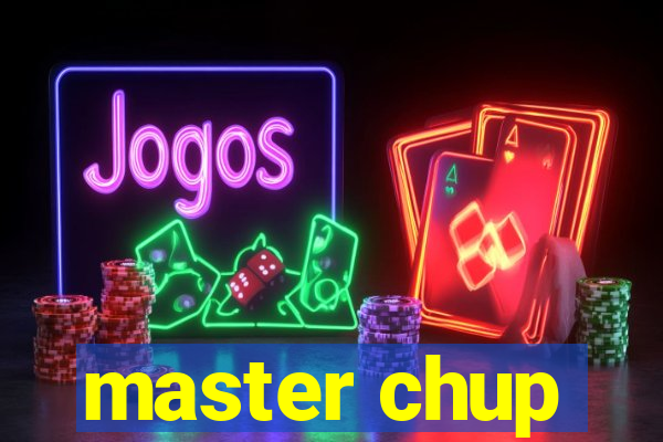 master chup