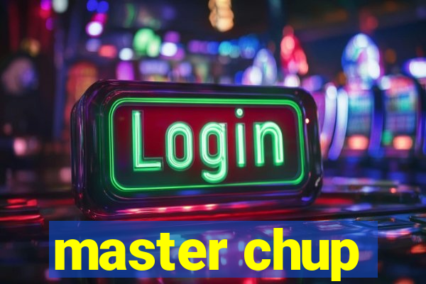 master chup