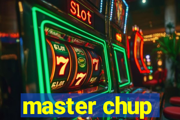 master chup