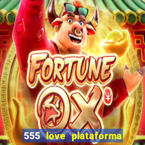 555 love plataforma de jogos