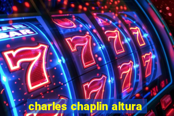 charles chaplin altura