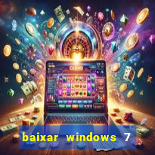 baixar windows 7 ultimate 64 bits com todos os drivers