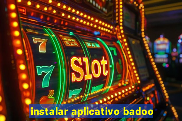 instalar aplicativo badoo