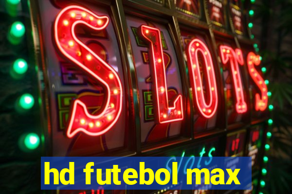 hd futebol max