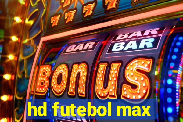 hd futebol max