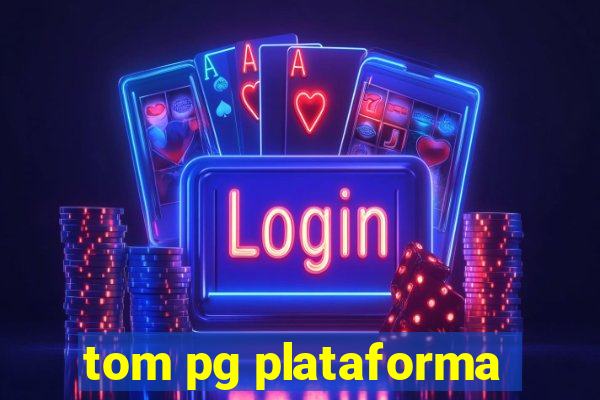 tom pg plataforma