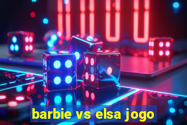 barbie vs elsa jogo