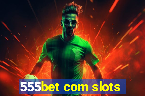 555bet com slots