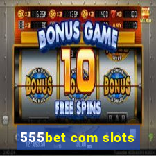 555bet com slots