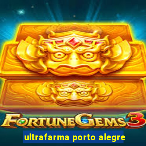 ultrafarma porto alegre