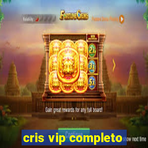 cris vip completo