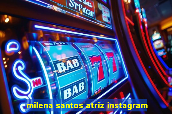 milena santos atriz instagram