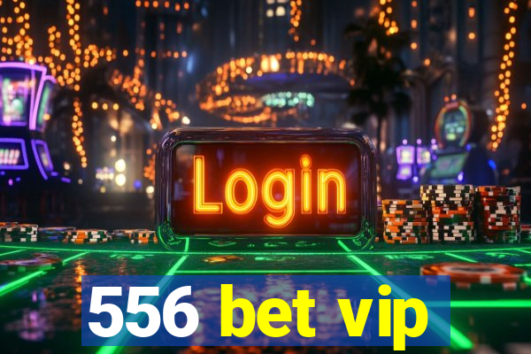 556 bet vip