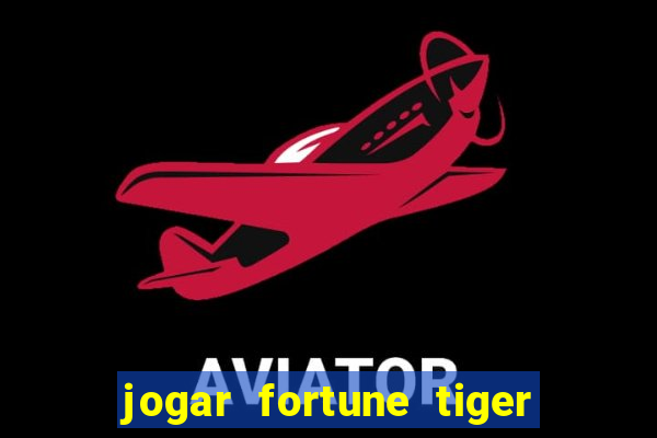 jogar fortune tiger sem depositar