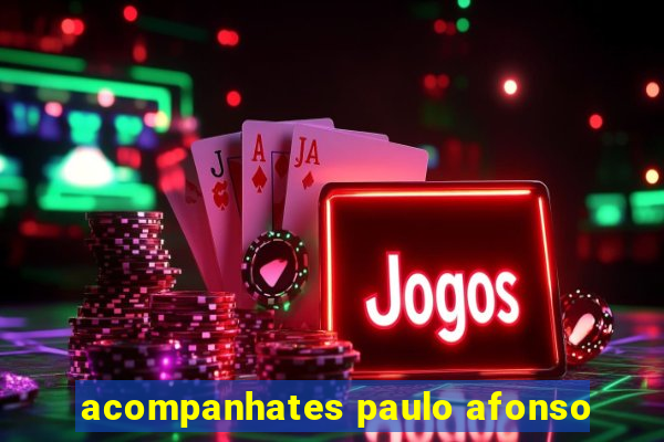 acompanhates paulo afonso