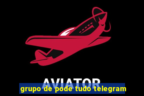 grupo de pode tudo telegram