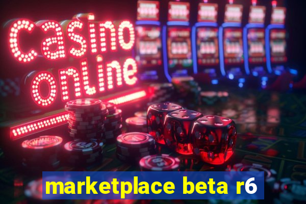 marketplace beta r6