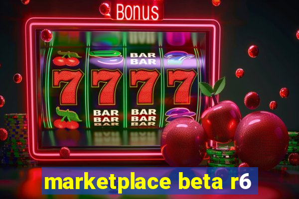 marketplace beta r6