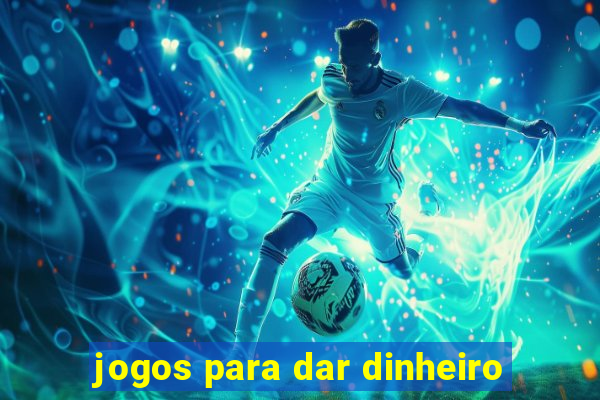 jogos para dar dinheiro