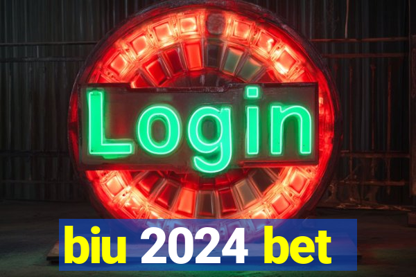 biu 2024 bet