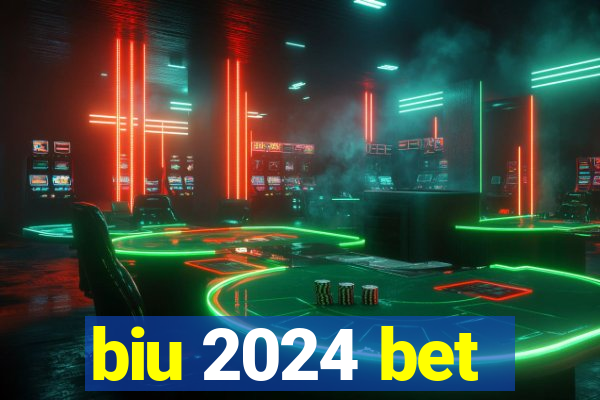 biu 2024 bet