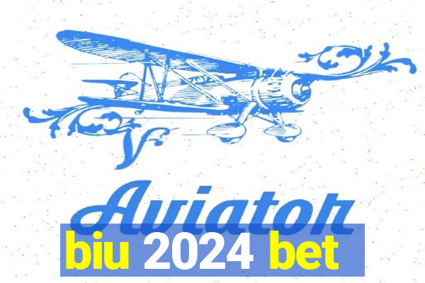 biu 2024 bet