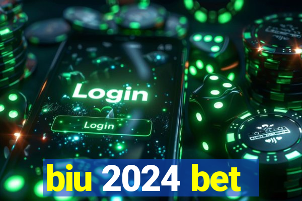 biu 2024 bet