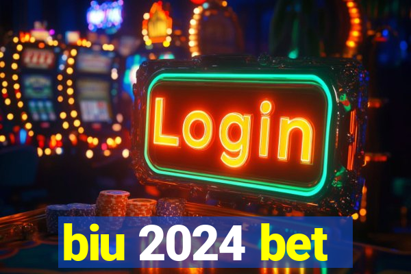 biu 2024 bet