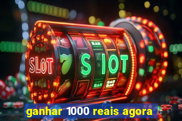 ganhar 1000 reais agora