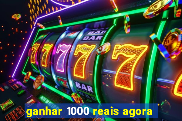 ganhar 1000 reais agora