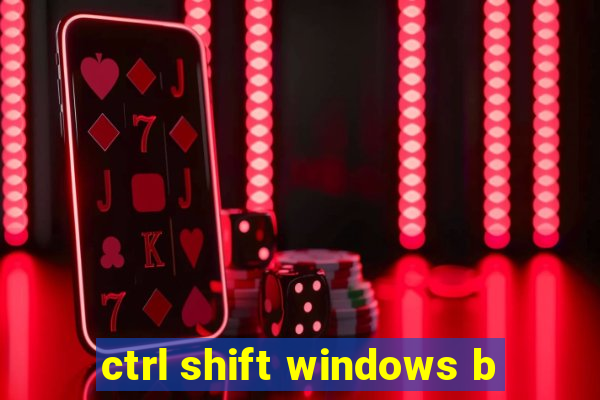 ctrl shift windows b