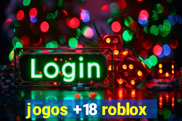 jogos +18 roblox