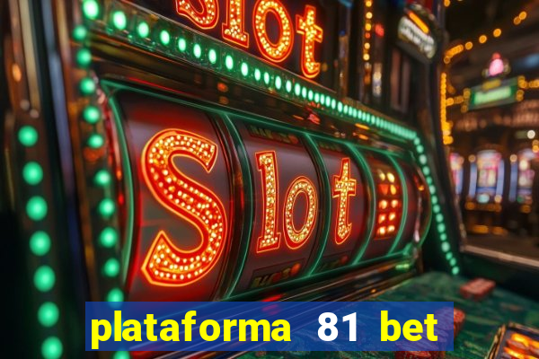 plataforma 81 bet é confiável