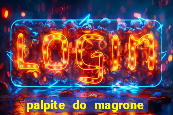 palpite do magrone para hoje