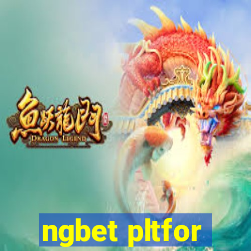 ngbet pltfor