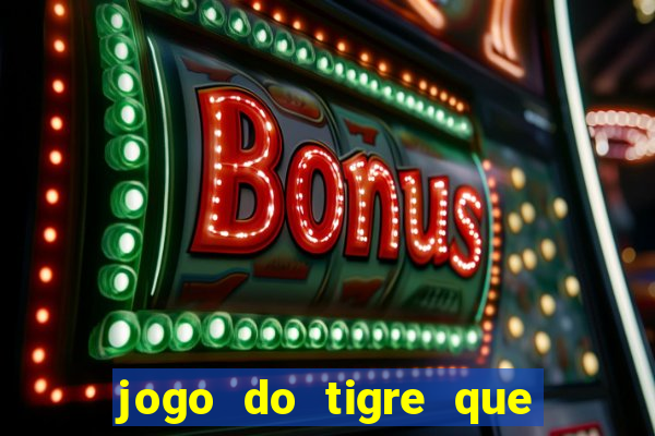 jogo do tigre que da bonus