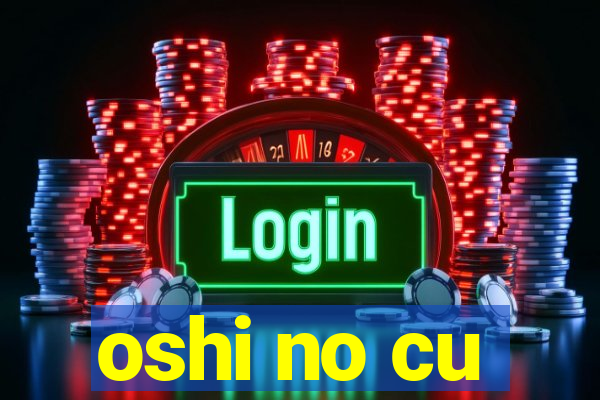 oshi no cu