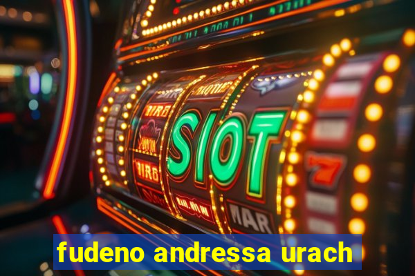 fudeno andressa urach