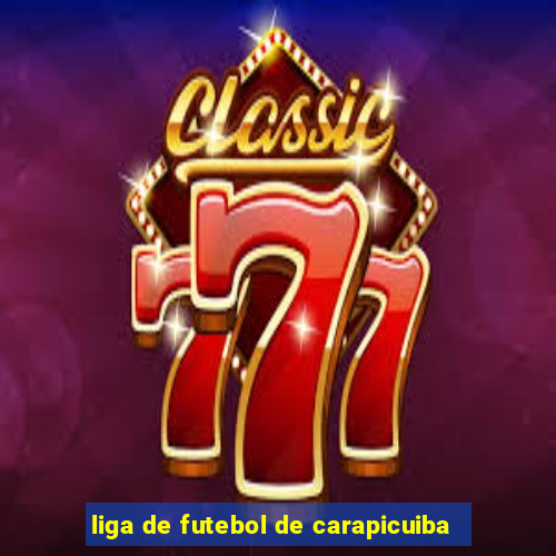 liga de futebol de carapicuiba