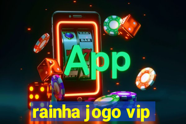 rainha jogo vip