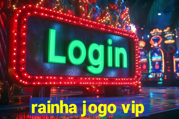 rainha jogo vip