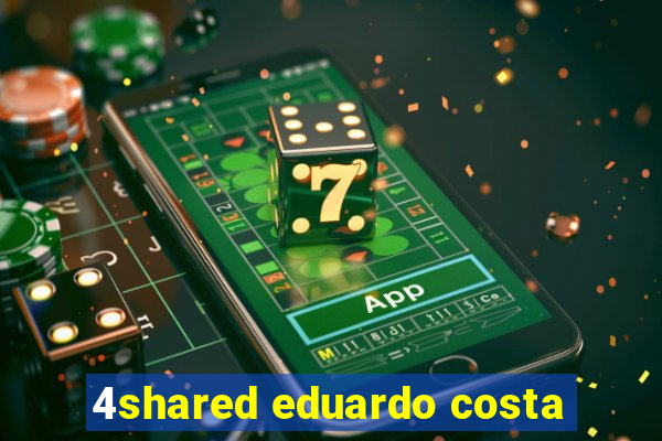 4shared eduardo costa