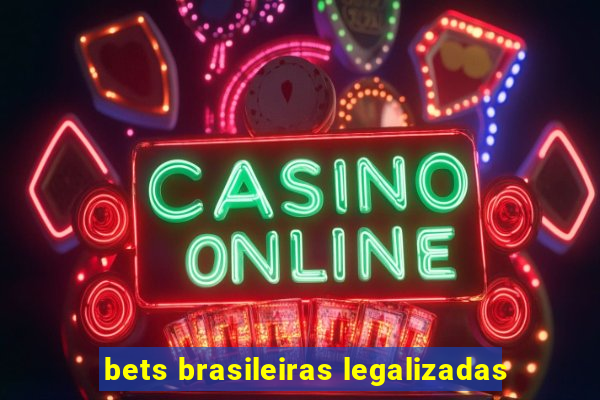 bets brasileiras legalizadas