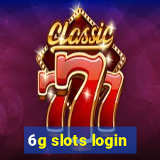 6g slots login