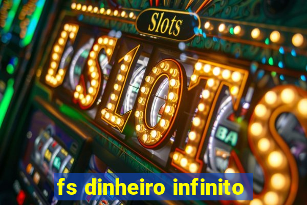 fs dinheiro infinito