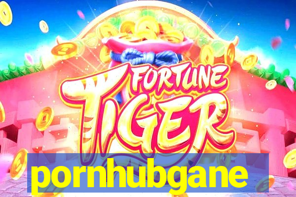 pornhubgane