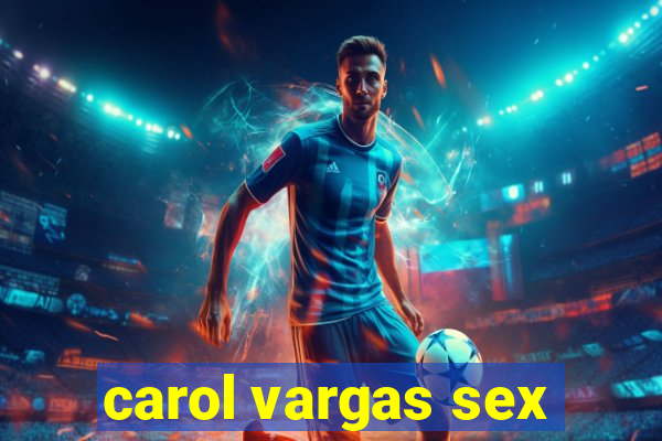 carol vargas sex