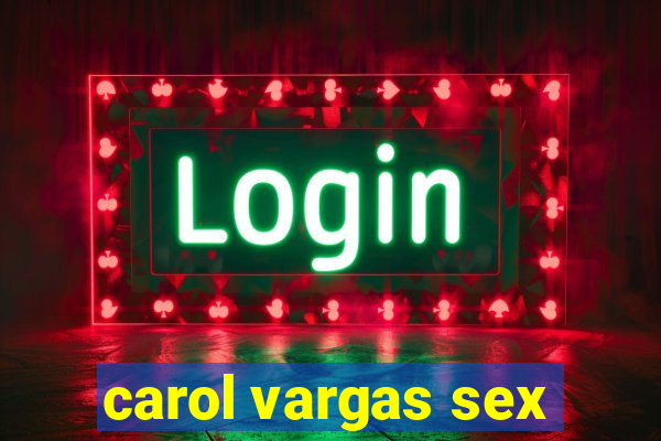 carol vargas sex